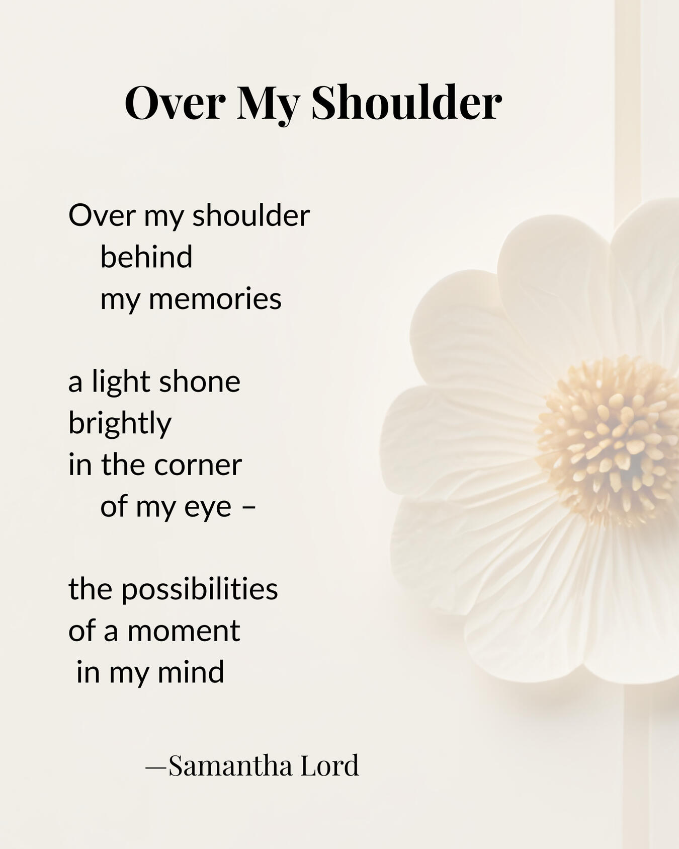 Poem on the topic of imagination and wistful regret. Samantha Lord writes compressed poems rich with layers of meaning, similar to the work of Emily Dickinson. If you enjoy the works of Emily Dickinson, you will probably like Samantha Lord's poetry. Samant